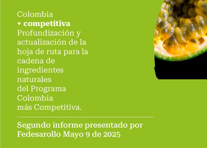 Colombia + competitiva Profundización y actualización de la hoja de ruta para la cadena de ingredientes naturales del Programa Colombia más Competitiva.