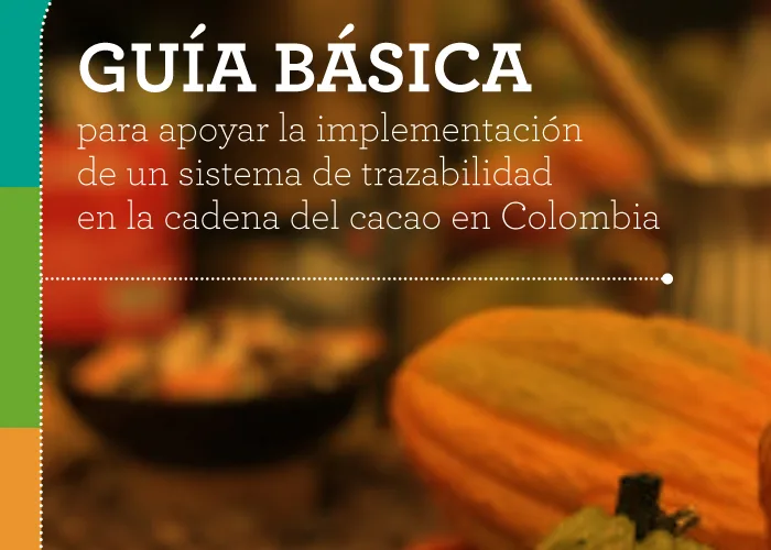 Guía básica para apoyar la implementación de un sistema de trazabilidad en la cadena del cacao en Colombia